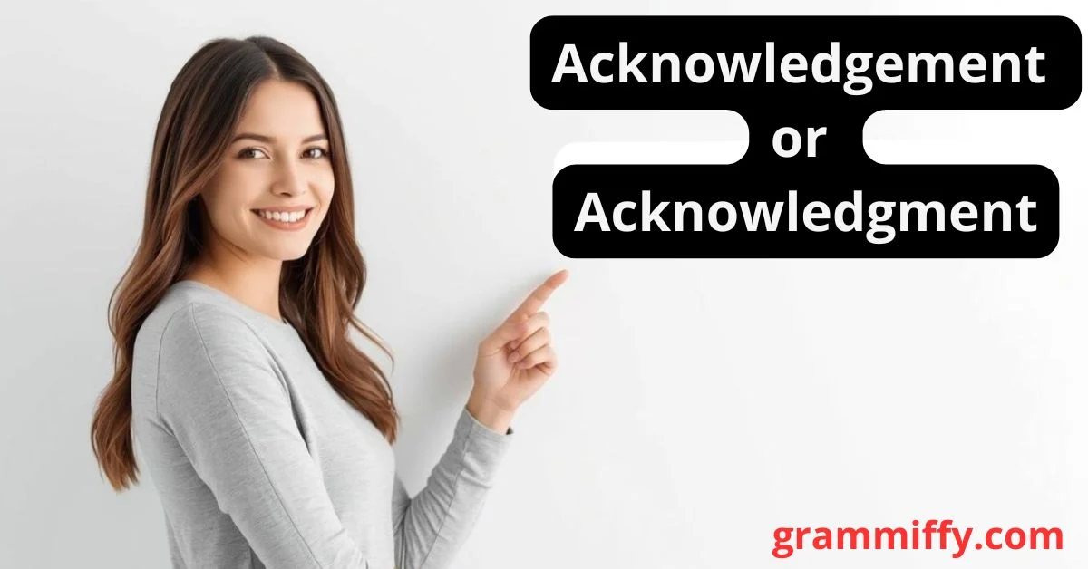 Acknowledgement or Acknowledgment