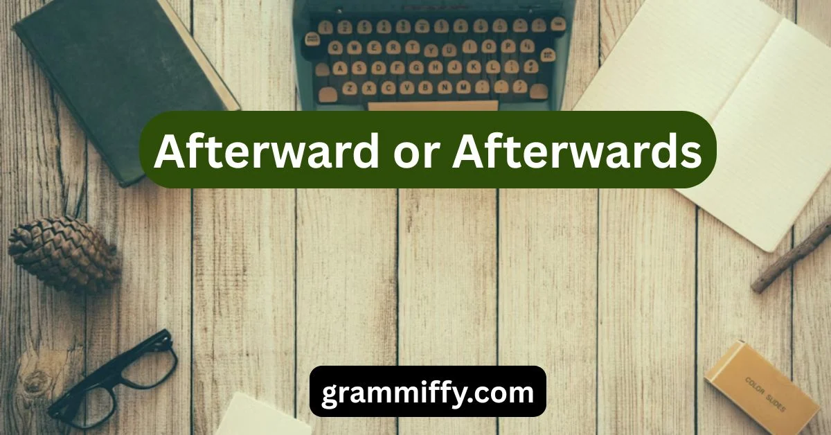 Afterward or Afterwards