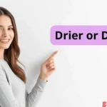 Drier or Dryer