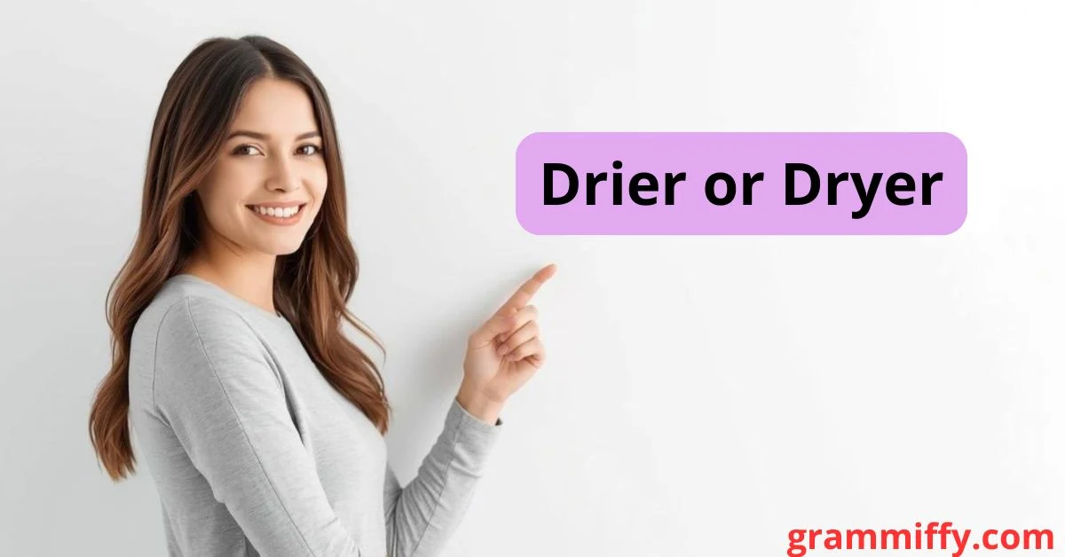 Drier or Dryer