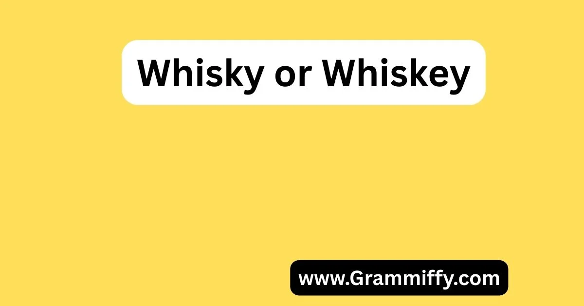 Whisky or Whiskey