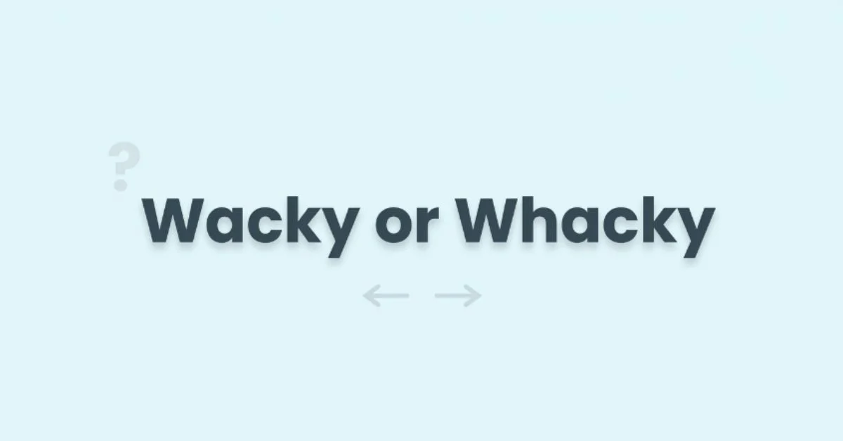 Wacky or Whacky
